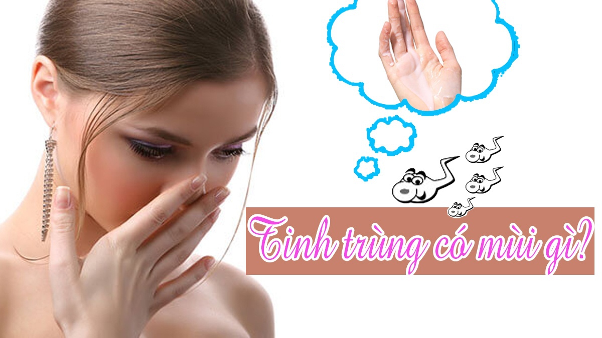 Tinh trùng có mùi hôi: Nguyên nhân và cách khắc phục